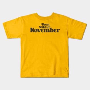 Born Wild in November - Birth Month - Birthday Kids T-Shirt